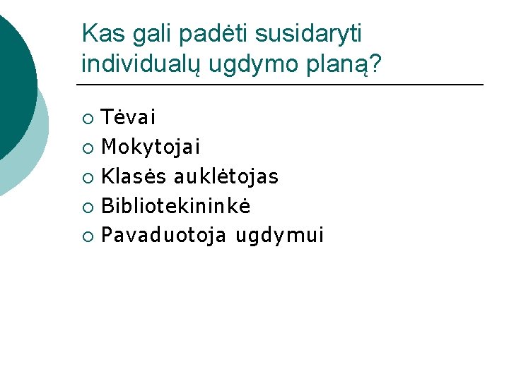 Kas gali padėti susidaryti individualų ugdymo planą? Tėvai ¡ Mokytojai ¡ Klasės auklėtojas ¡