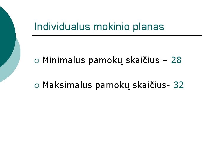 Individualus mokinio planas ¡ Minimalus pamokų skaičius – 28 ¡ Maksimalus pamokų skaičius- 32