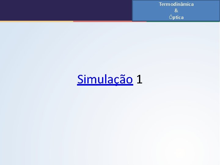 Termodinâmica & Óptica Simulação 1 