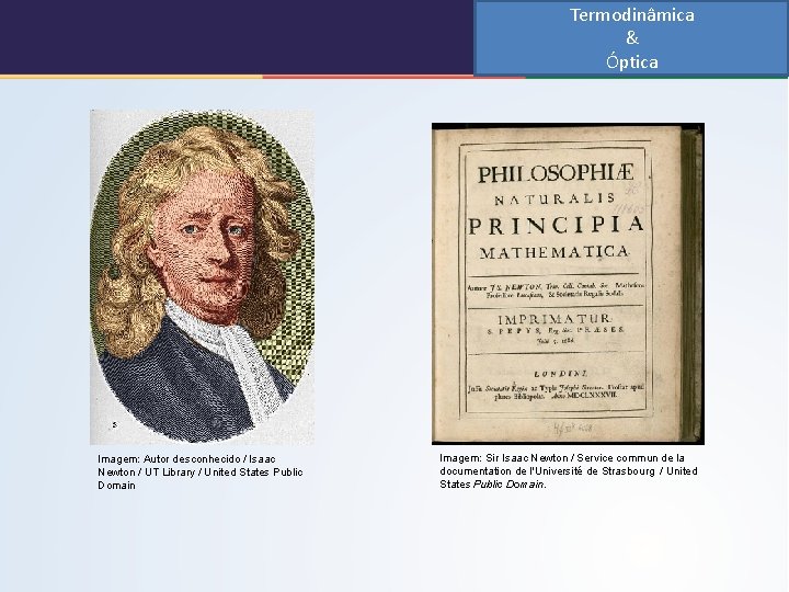 Termodinâmica & Óptica Imagem: Autor desconhecido / Isaac Newton / UT Library / United