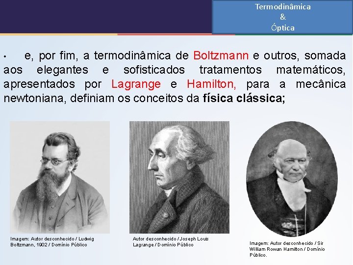 Termodinâmica & Óptica e, por fim, a termodinâmica de Boltzmann e outros, somada aos