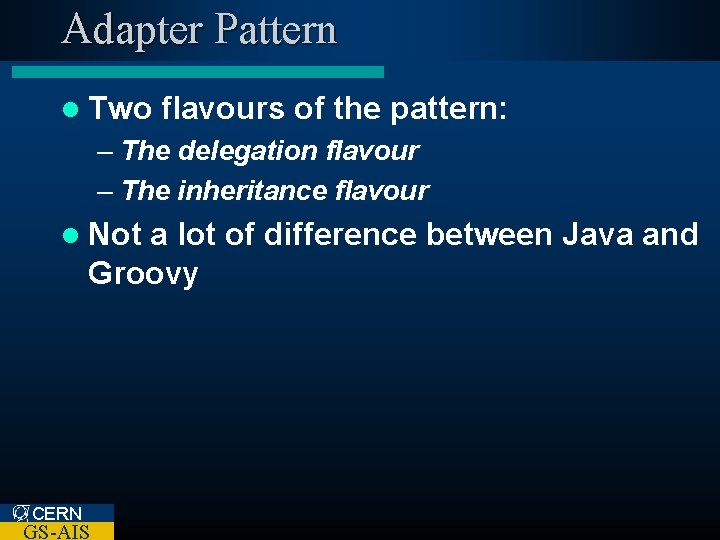 Adapter Pattern l Two flavours of the pattern: – The delegation flavour – The