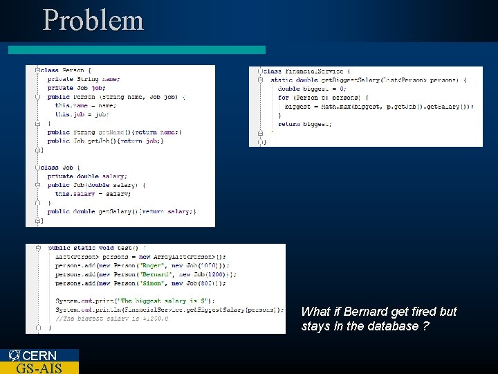 Problem What if Bernard get fired but stays in the database ? CERN GS-AIS