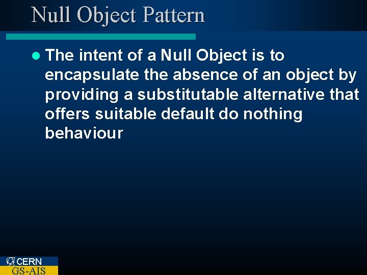 Null Object Pattern l The intent of a Null Object is to encapsulate the