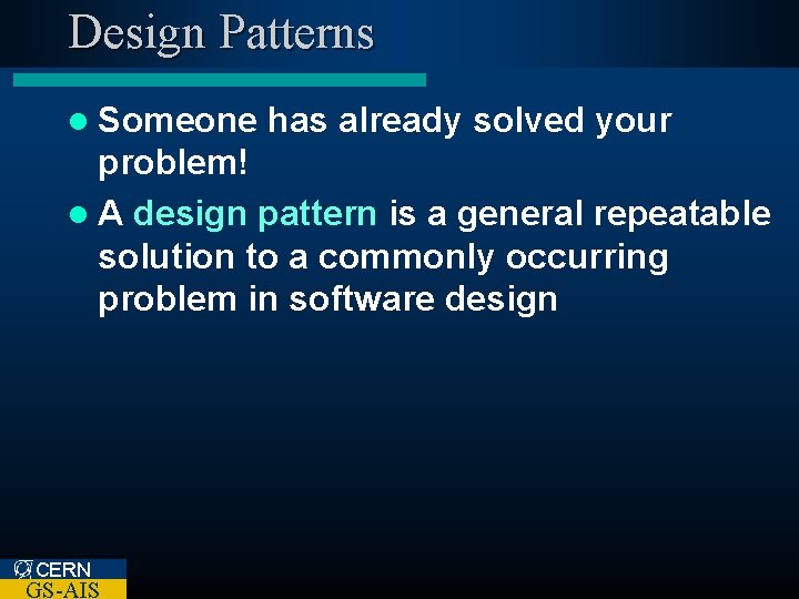 Design Patterns l Someone has already solved your problem! l A design pattern is