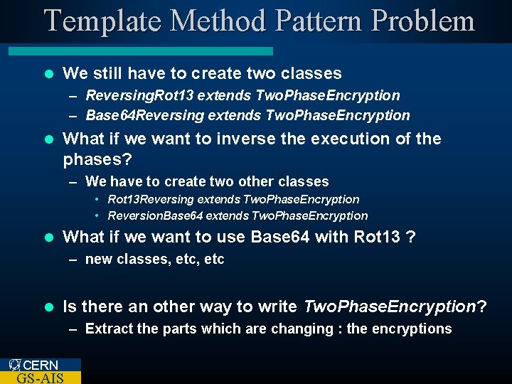 Template Method Pattern Problem l We still have to create two classes – Reversing.