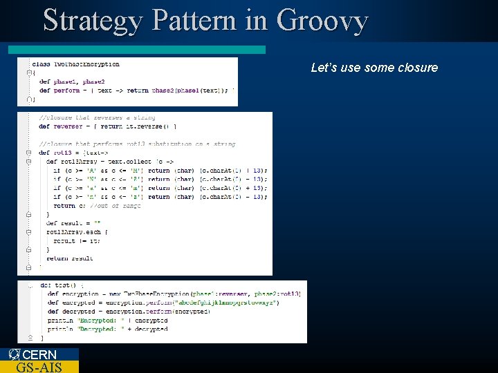 Strategy Pattern in Groovy Let’s use some closure CERN GS-AIS 