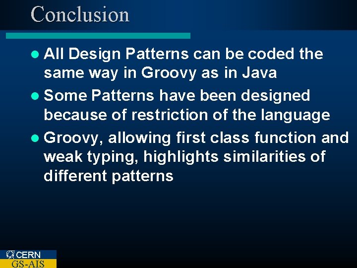 Conclusion l All Design Patterns can be coded the same way in Groovy as