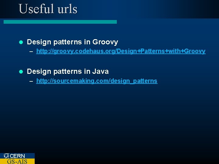 Useful urls l Design patterns in Groovy – http: //groovy. codehaus. org/Design+Patterns+with+Groovy l Design