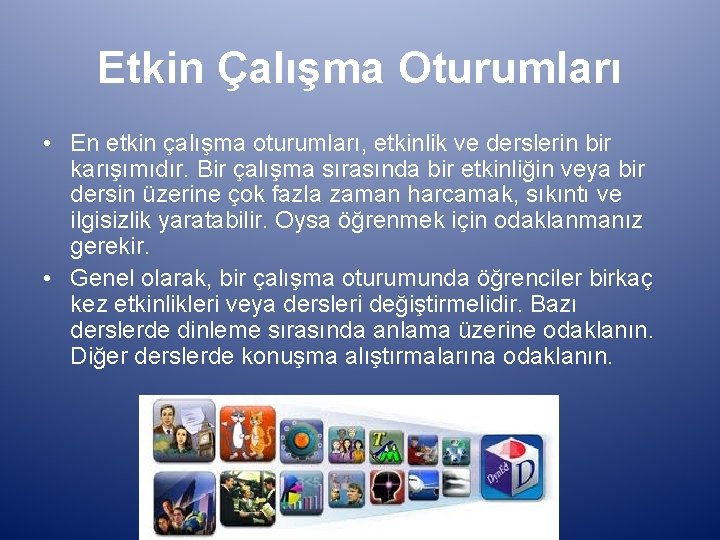 Etkin Çalışma Oturumları • En etkin çalışma oturumları, etkinlik ve derslerin bir karışımıdır. Bir