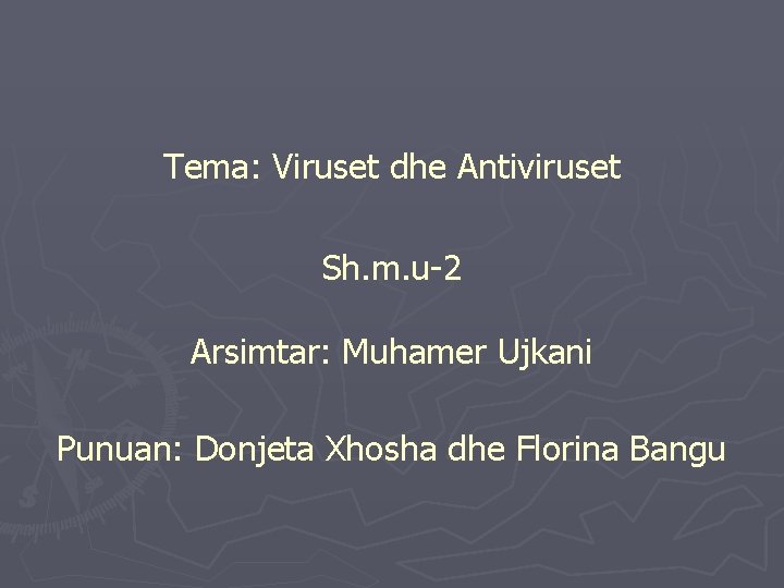 Tema: Viruset dhe Antiviruset Sh. m. u-2 Arsimtar: Muhamer Ujkani Punuan: Donjeta Xhosha dhe
