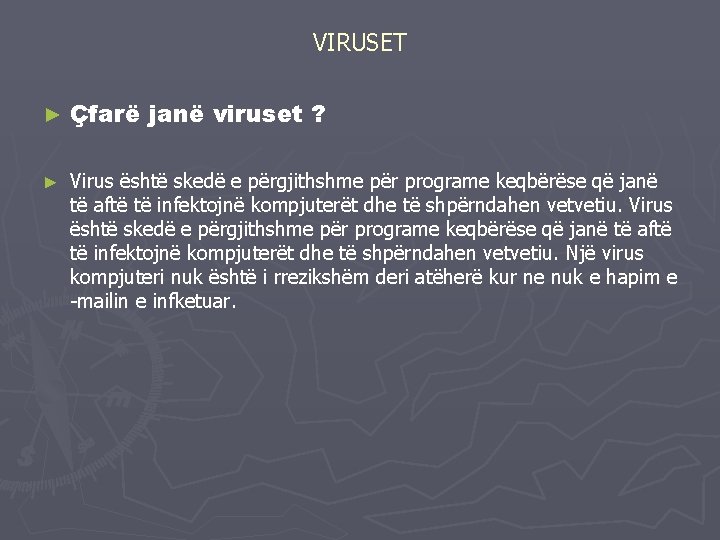 VIRUSET ► ► Çfarë janë viruset ? Virus është skedë e përgjithshme për programe