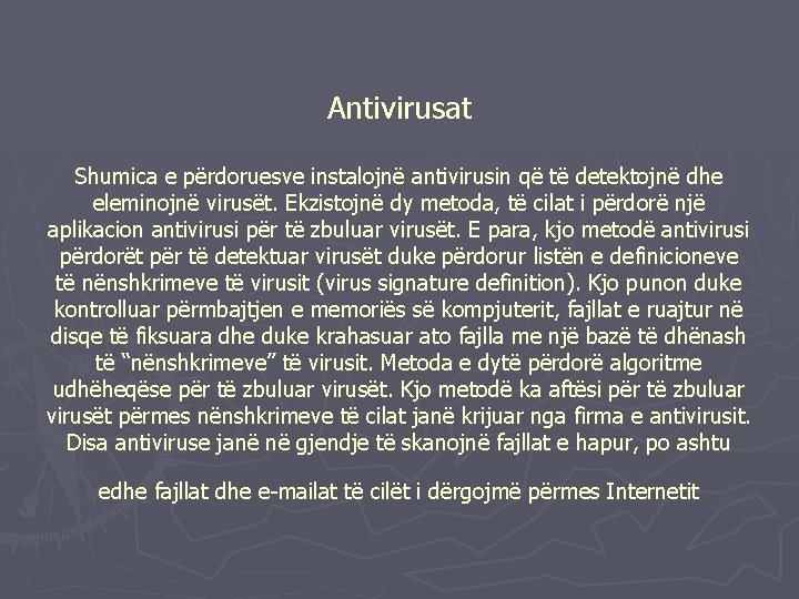 Antivirusat Shumica e përdoruesve instalojnë antivirusin që të detektojnë dhe eleminojnë virusët. Ekzistojnë dy