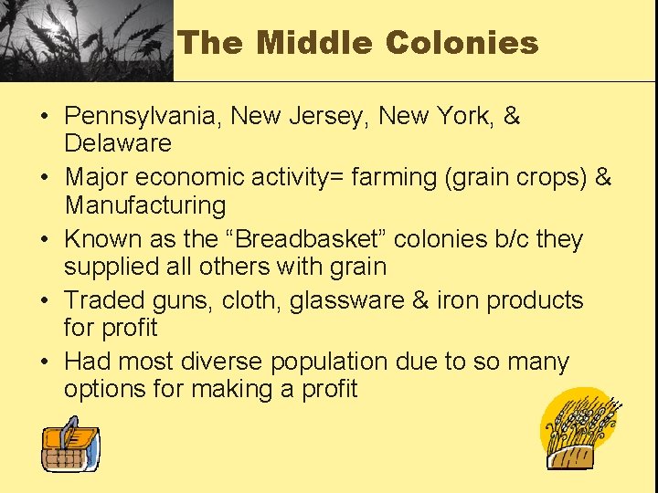 The Middle Colonies • Pennsylvania, New Jersey, New York, & Delaware • Major economic