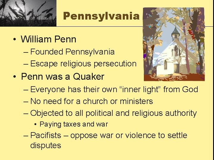 Pennsylvania • William Penn – Founded Pennsylvania – Escape religious persecution • Penn was