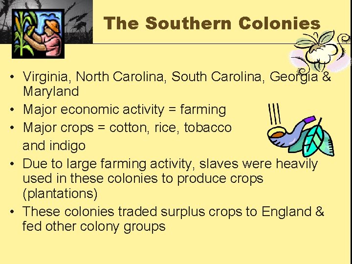 The Southern Colonies • Virginia, North Carolina, South Carolina, Georgia & Maryland • Major