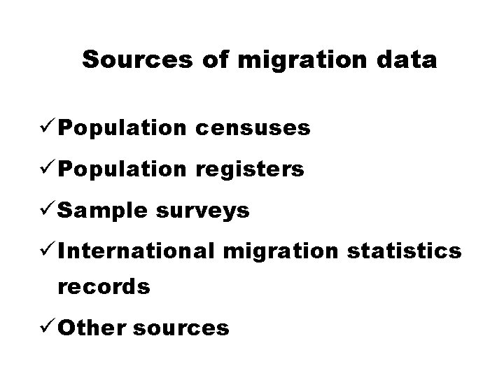 Sources of migration data ü Population censuses ü Population registers ü Sample surveys ü