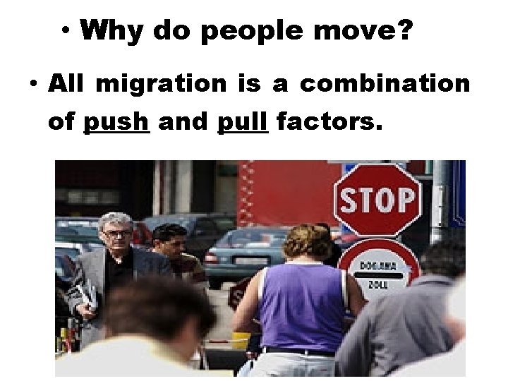  • Why do people move? • All migration is a combination of push