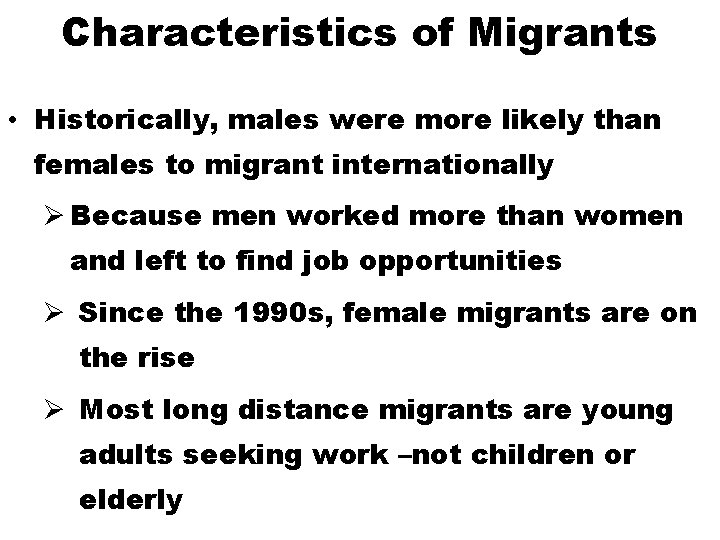 Characteristics of Migrants • Historically, males were more likely than females to migrant internationally