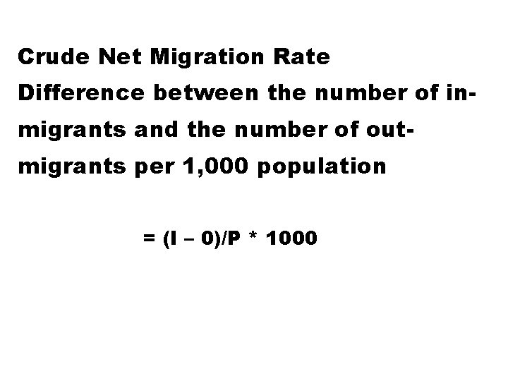 Crude Net Migration Rate Difference between the number of inmigrants and the number of