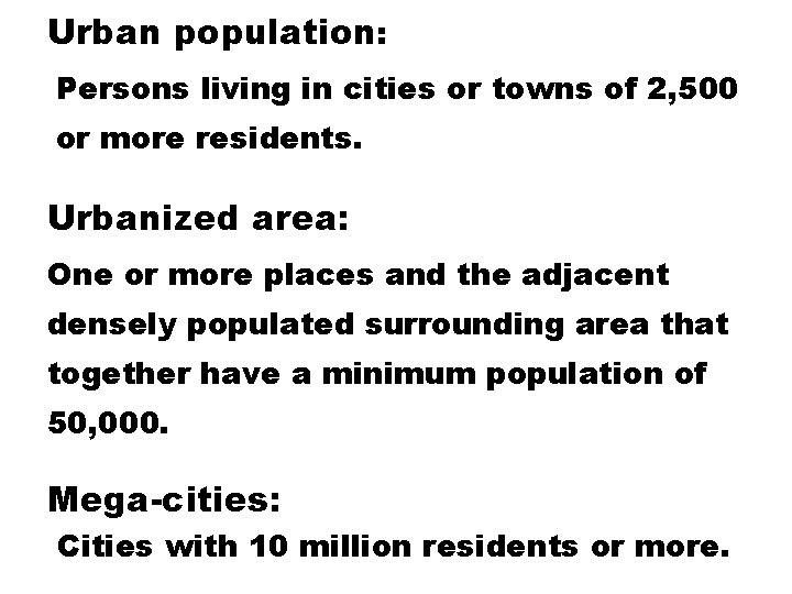 Urban population: Persons living in cities or towns of 2, 500 or more residents.