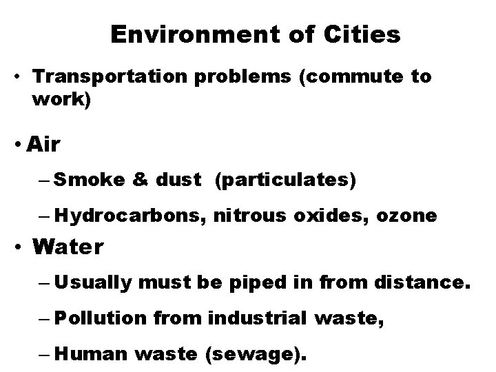 Environment of Cities • Transportation problems (commute to work) • Air – Smoke &