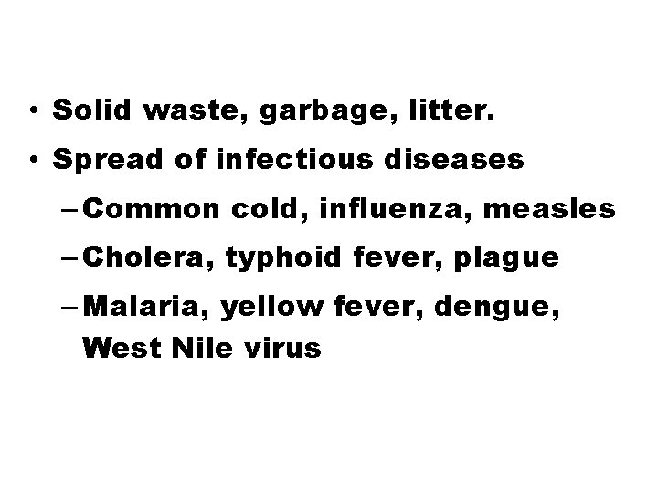  • Solid waste, garbage, litter. • Spread of infectious diseases – Common cold,