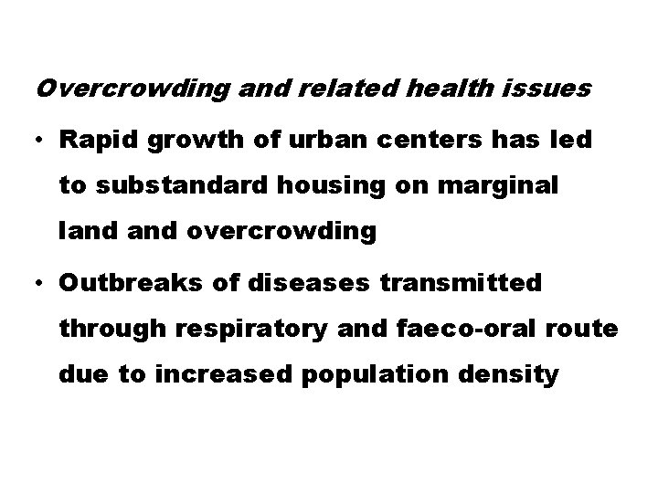 Overcrowding and related health issues • Rapid growth of urban centers has led to