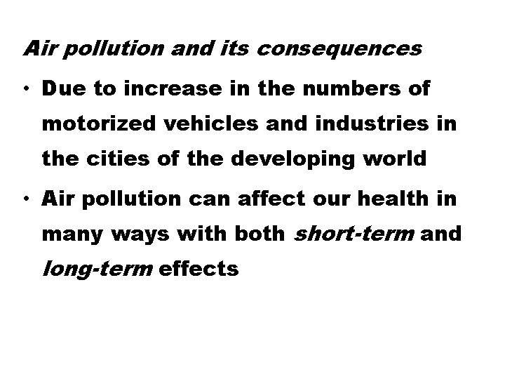 Air pollution and its consequences • Due to increase in the numbers of motorized