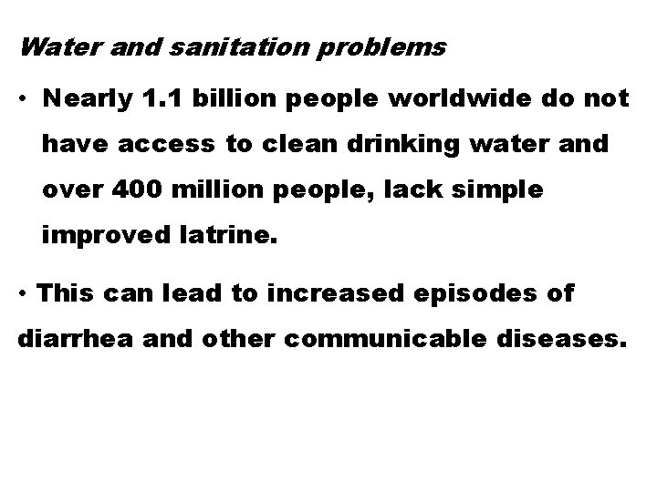 Water and sanitation problems • Nearly 1. 1 billion people worldwide do not have