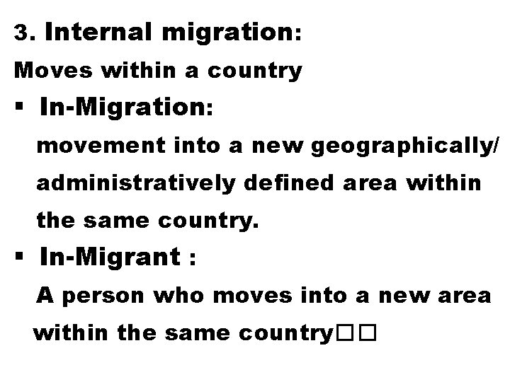 3. Internal migration: Moves within a country § In-Migration: movement into a new geographically/