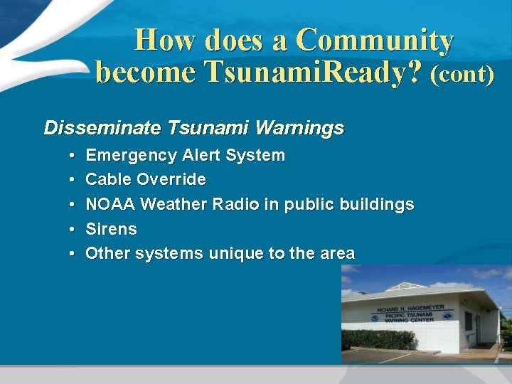 How does a Community become Tsunami. Ready? (cont) Disseminate Tsunami Warnings • • •