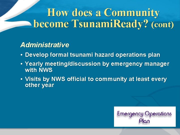 How does a Community become Tsunami. Ready? (cont) Administrative • • Develop formal tsunami
