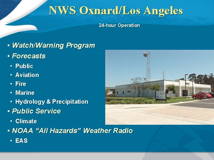 NWS Oxnard/Los Angeles 24 -hour Operation • Watch/Warning Program • Forecasts • • •