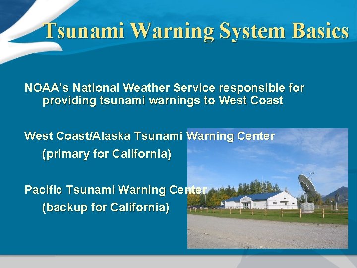 Tsunami Warning System Basics NOAA’s National Weather Service responsible for providing tsunami warnings to