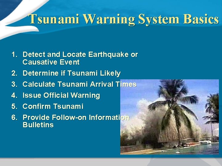 Tsunami Warning System Basics 1. Detect and Locate Earthquake or Causative Event 2. Determine