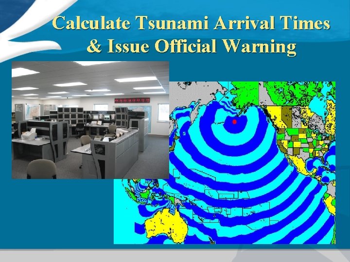 Calculate Tsunami Arrival Times & Issue Official Warning 