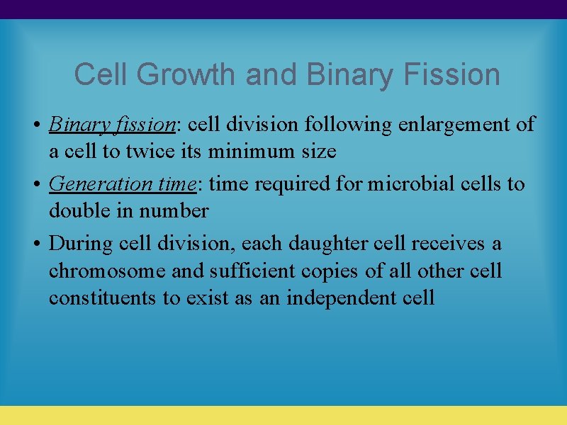 Cell Growth and Binary Fission • Binary fission: cell division following enlargement of a