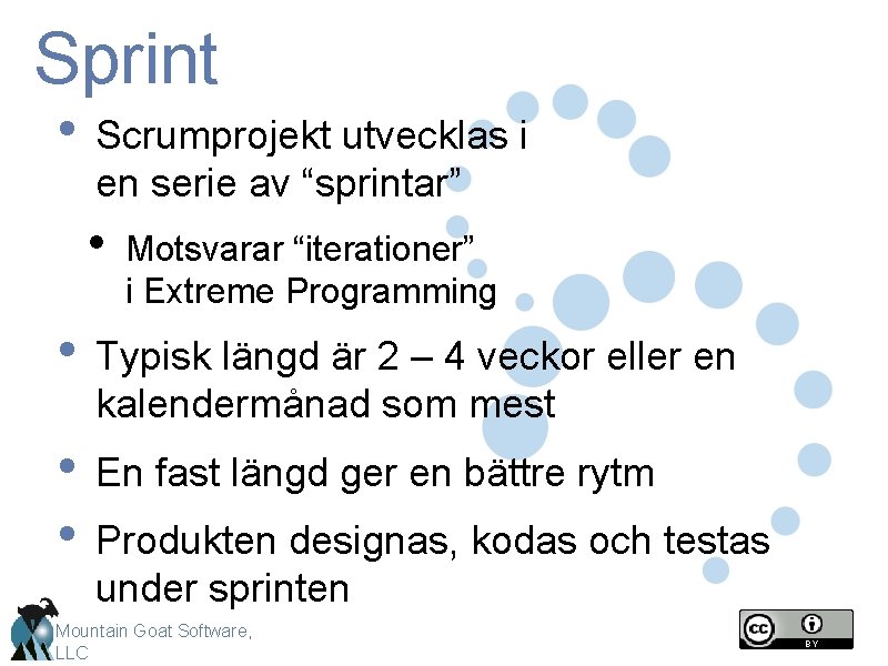 Sprint • Scrumprojekt utvecklas i en serie av “sprintar” • Motsvarar “iterationer” i Extreme