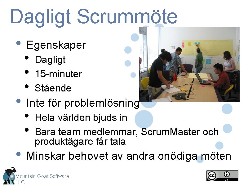 Dagligt Scrummöte • Egenskaper • • • Dagligt 15 -minuter Stående • • Hela