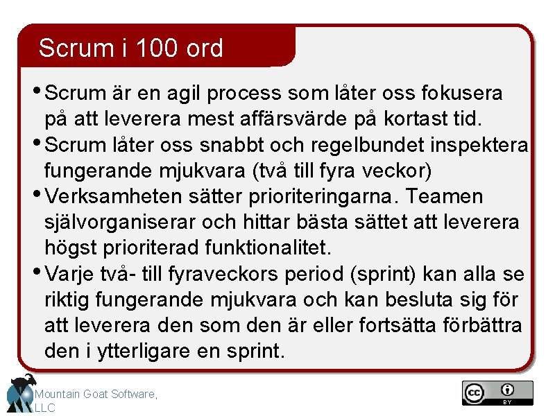 Scrum i 100 ord • Scrum är en agil process som låter oss fokusera