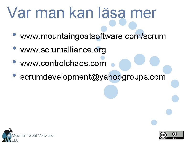 Var man kan läsa mer • • www. mountaingoatsoftware. com/scrum www. scrumalliance. org www.