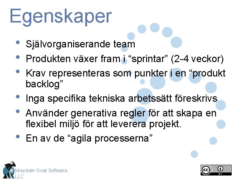 Egenskaper • • • Självorganiserande team Produkten växer fram i “sprintar” (2 -4 veckor)