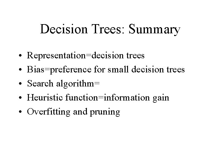 Decision Trees: Summary • • • Representation=decision trees Bias=preference for small decision trees Search