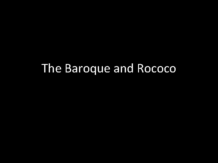 The Baroque and Rococo 