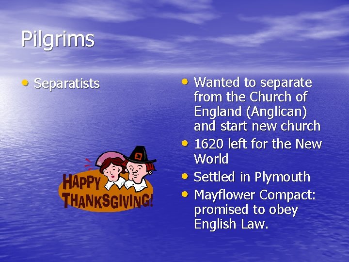 Pilgrims • Separatists • Wanted to separate • • • from the Church of