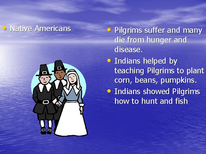  • Native Americans • Pilgrims suffer and many • • die from hunger