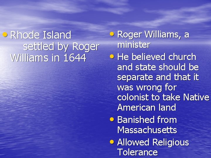  • Rhode Island • Roger Williams, a minister settled by Roger • He