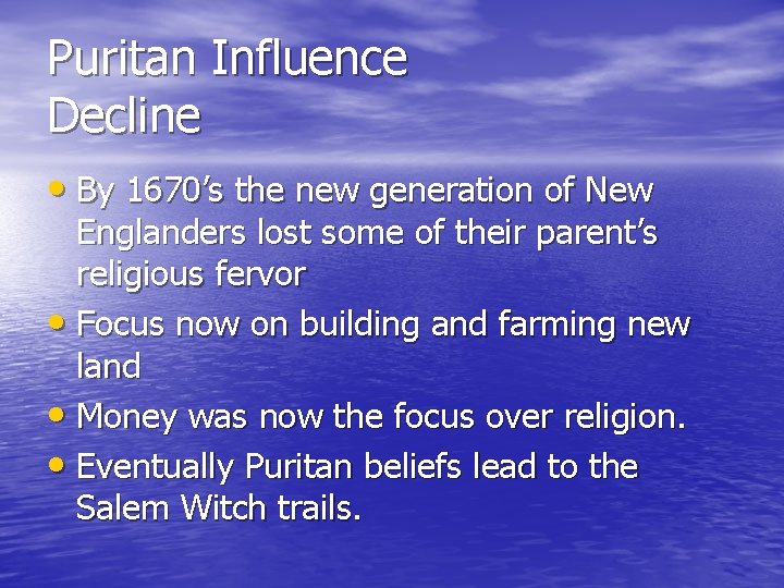 Puritan Influence Decline • By 1670’s the new generation of New Englanders lost some