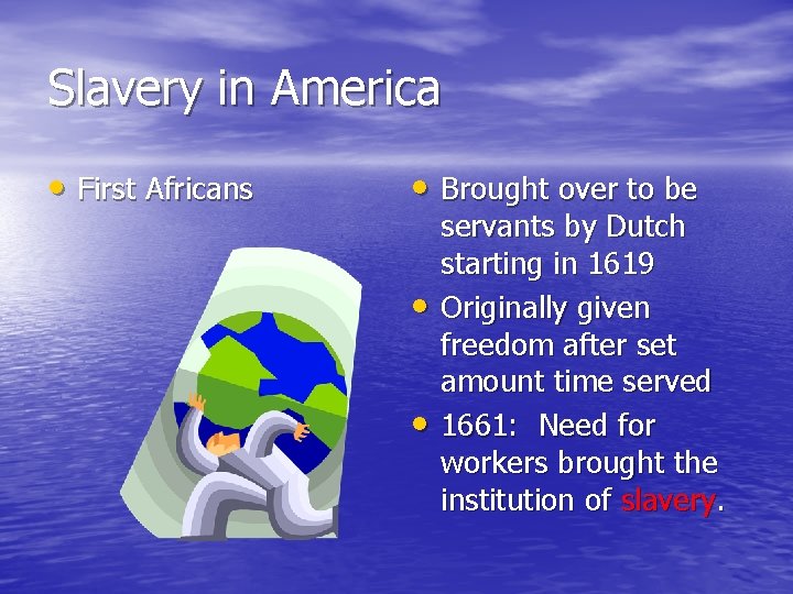 Slavery in America • First Africans • Brought over to be • • servants